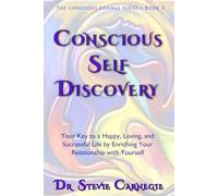 Conscious Self-Discovery: Your Key to a Happy, Loving, and Successful Life by Enriching Your Relationship with Yourself (Conscious Change Series)