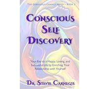 Conscious Self-Discovery: Your Key to a Happy, Loving, and Successful Life by Enriching Your Relationship with Yourself (Conscious Change Series)