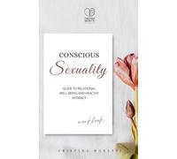 CONSCIOUS SEXUALITY: Guide to relational well-being and healthy intimacy