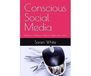 Conscious Social Media: Building a Platform Without Selling Your Soul