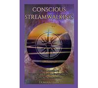 Conscious Streamwalking: How to navigate the streams of consciousness in the new paradigm