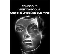 Conscious, Subconscious and the Unconscious Mind