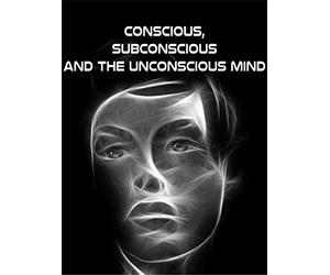 Conscious, Subconscious and the Unconscious Mind