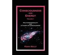 Consciousness and Energy, Vol. 1: Multi-dimensionality and a Theory of Consciousness