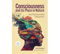 Consciousness and Its Place in Nature : Why Physicalism Entails Panpsychism (2nd Ed.)