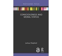 Consciousness and Moral Status (Routledge Focus on Philosophy)