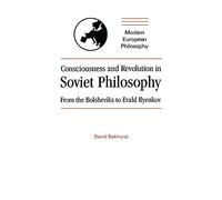 Consciousness and Revolution in Soviet Philosophy: From the Bolsheviks to Evald Ilyenkov (Modern European Philosophy)
