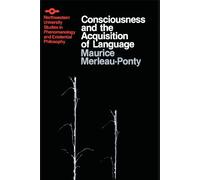 Consciousness and the Acquisition of Language (Studies in Phenomenology and Existential Philosophy)