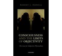 Consciousness and the Limits of Objectivity : The Case for Subjective Physicalism