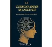 CONSCIOUSNESS AS LANGUAGE: A dialogue with the Infinite
