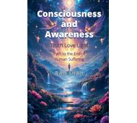 Consciousness & Awareness: Truth Love Light Path to the end of human suffering
