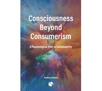 Consciousness Beyond Consumerism: A Psychological Path to Sustainability
