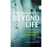 Consciousness Beyond Life : The Science of the Near-Death Experience