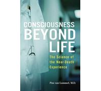 Consciousness Beyond Life: The Science of the Near-Death Experience