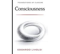 Consciousness: Closure, Self-Reference, and Informational Necessity (Foundations of Reality)