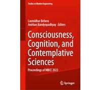 Consciousness, Cognition, and Contemplative Sciences: Proceedings of MBCC 2023 (Studies in Rhythm Engineering)