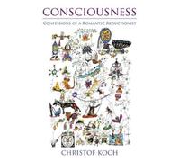 Consciousness : Confessions of a Romantic Reductionist