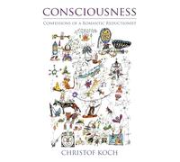 Consciousness: Confessions of a Romantic Reductionist (The MIT Press)