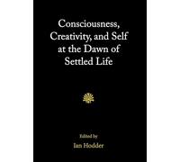 Consciousness, Creativity, and Self at the Dawn of Settled Life