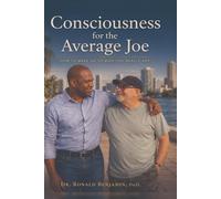 Consciousness for the Average Joe: How to Wake Up to Who You Really Are: 1