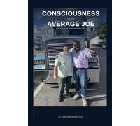 Consciousness for the Average Joe: How to Wake Up to Who You Really Are