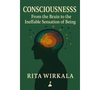 Consciousness: From the Brain to the Ineffable Sensation of Being