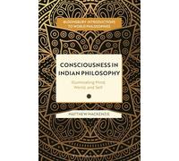 Consciousness in Indian Philosophy: Illuminating Mind, World, and Self (Bloomsbury Introductions to World Philosophies)