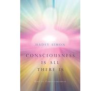 Consciousness is all there is: God is Consciousness