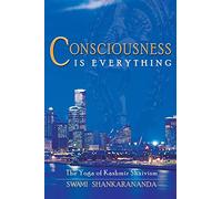 Consciousness is Everything: The Yoga of Kashmir Shaivism