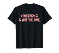 Consciousness is Your True Home Mindfulness Inner Peace Yoga T-Shirt