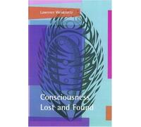 Consciousness Lost and Found: A Neuropsychological Exploration