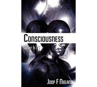 Consciousness: What Is It?