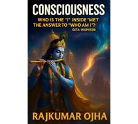 CONSCIOUSNESS: Who is the "I" inside "me"? The Answer to "Who Am I?" - Gita Inspired (World’s Best Mystery Solver Series)