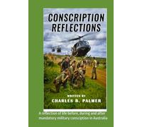 Conscription Reflections: A reflection of life before, during and after mandatory military consciption in Australia