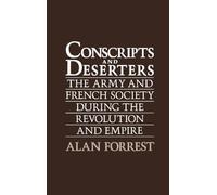 Conscripts and Deserters: The Army and French Society During the Revolution and Empire