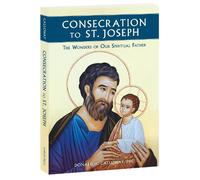 Consecration to St. Joseph: The Wonders of Our Spiritual Father