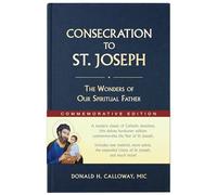 Consecration to St. Joseph: Year of St. Joseph Commemorative Edition: The Wonders of Our Spiritual Father