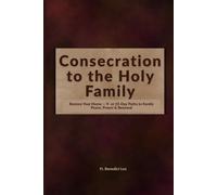 Consecration to the Holy Family: Restore Your Home - 9- or 33-Day Paths to Family Peace, Prayer & Renewal