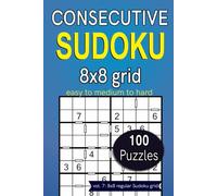 Consecutive Sudoku 8x8 grid easy to medium to hard 100 puzzles: vol. 7: 8x8 regular Sudoku grid (Consecutive Sudoku Series)