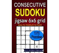 Consecutive Sudoku jigsaw 6x6 grid easy to medium to hard 172 puzzles: vol. 6: 6x6 jigsaw irregular grid (Consecutive Sudoku Series)
