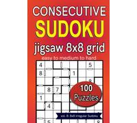 Consecutive Sudoku jigsaw 8x8 grid easy to medium to hard 100 puzzles: vol. 8: 8x8 irregular Sudoku (Consecutive Sudoku Series)