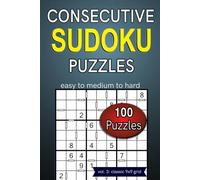 Consecutive Sudoku Puzzles easy to medium to hard 100 puzzles: vol. 3: classic 9x9 grid (Consecutive Sudoku Series)
