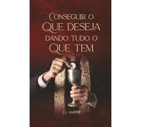 Conseguir o que deseja dando tudo o que tem