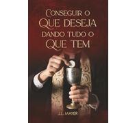 Conseguir o que deseja dando tudo o que tem