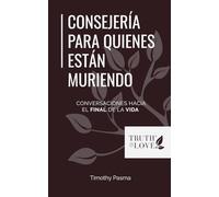 Consejería para quienes están muriendo: Conversaciones hacia el final de la vida (La serie de soluciones bíblicas)