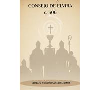 CONSEJO DE ELVIRA (c. 306): CELIBATO Y DISCIPLINA CERTELERIANA (SERIE DE HISTORIA DE LA IGLESIA PRIMITIVA: Cuando el cristianismo era joven y peligroso)