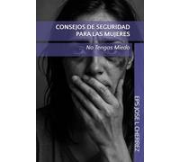 CONSEJOS DE SEGURIDAD PARA LAS MUJERES: NO TENGAS MIEDO