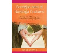 Consejos para el Noviazgo Cristiano: Principios Bíblicos para un Noviazgo con Propósito