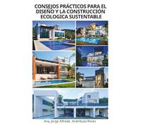 Consejos prácticos para el diseño y la construcción ecológica sustentable