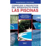 Consejos y proyectos del arquitecto para las piscinas: Ideas, técnicas y cuidados para diseñar y disfrutar su piscina